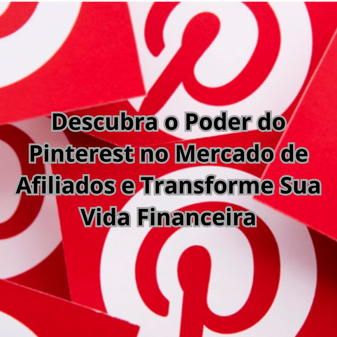 Pinterest para Afiliados: Dicas para Maximizar Seu Alcance e Engajamento