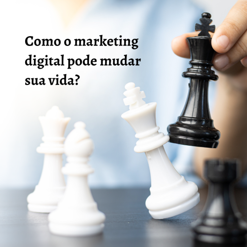 Como o Marketing Digital pode mudar sua vida?