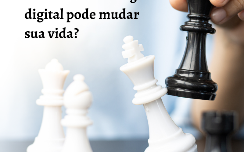 Como o Marketing Digital pode mudar sua vida?